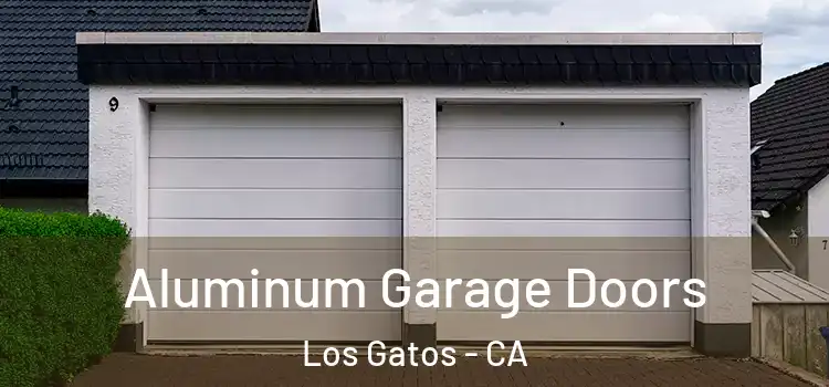  Aluminum Garage Doors Los Gatos - CA