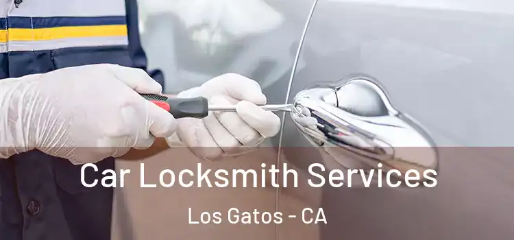 Car Locksmith Services Los Gatos - CA