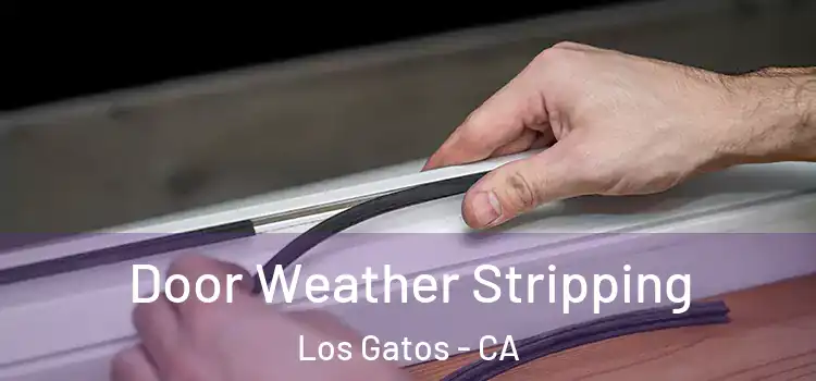 Door Weather Stripping Los Gatos - CA