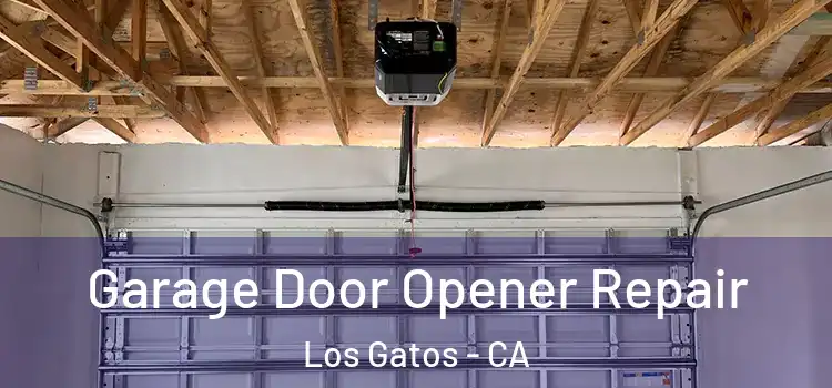  Garage Door Opener Repair Los Gatos - CA