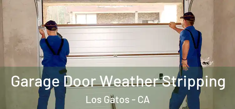  Garage Door Weather Stripping Los Gatos - CA