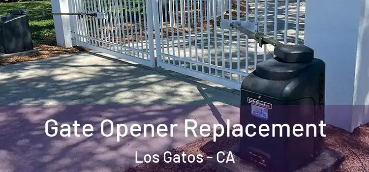Gate Opener Replacement Los Gatos - CA