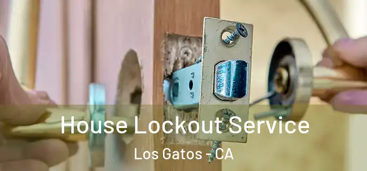 House Lockout Service Los Gatos - CA