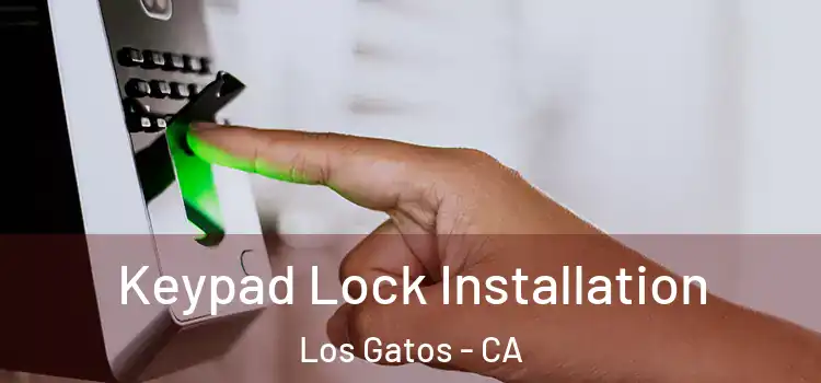 Keypad Lock Installation Los Gatos - CA