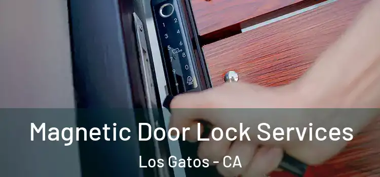  Magnetic Door Lock Services Los Gatos - CA