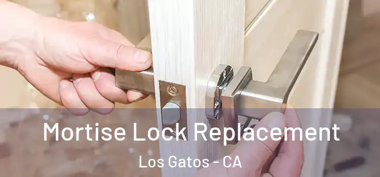 Mortise Lock Replacement Los Gatos - CA