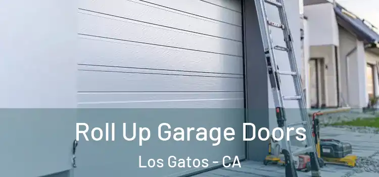  Roll Up Garage Doors Los Gatos - CA