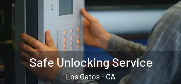 Safe Unlocking Service Los Gatos - CA