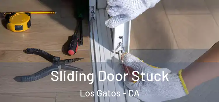 Sliding Door Stuck Los Gatos - CA